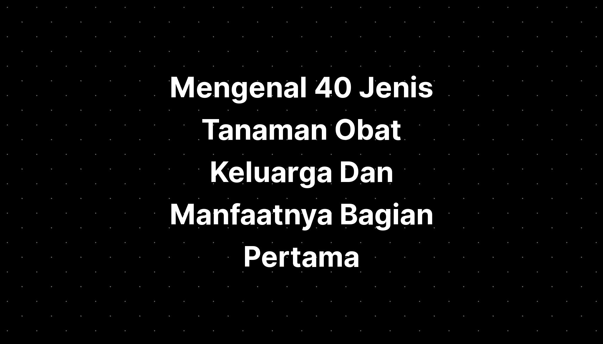 Mengenal Jenis Tanaman Obat Keluarga Dan Manfaatnya Hot Sex Picture